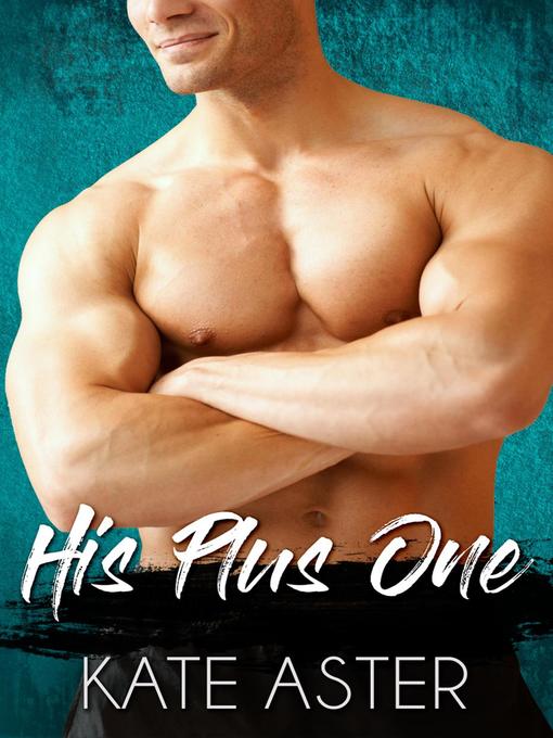 Title details for His Plus One by Kate Aster - Available